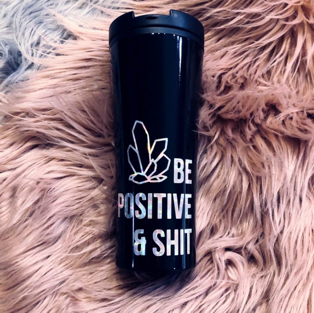 Be positive and sh$t travel mug